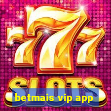 betmais vip app