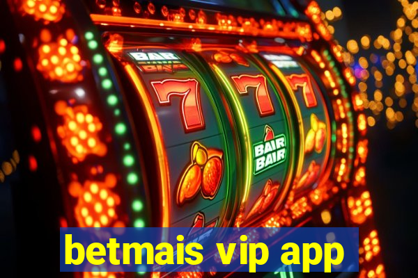 betmais vip app