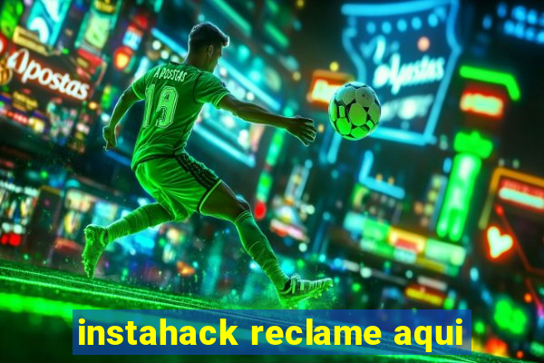 instahack reclame aqui