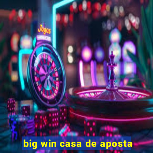 big win casa de aposta