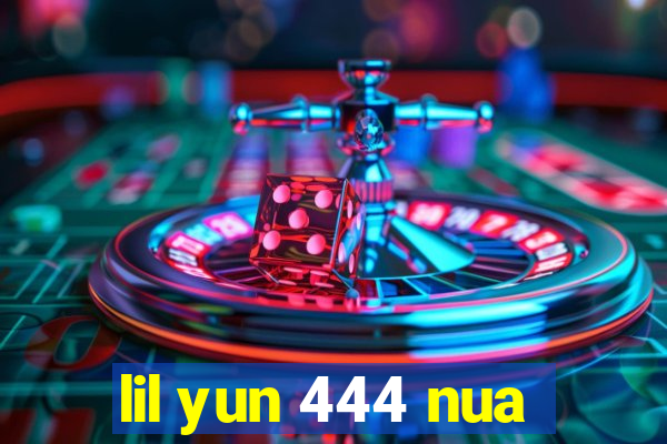 lil yun 444 nua