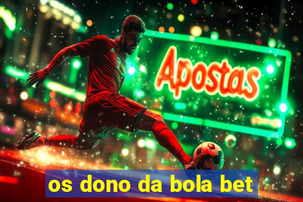 os dono da bola bet