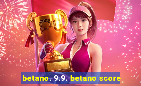 betano. 9.9. betano score