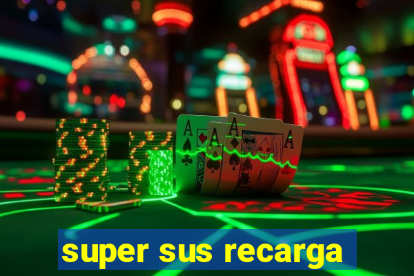 super sus recarga