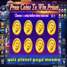 quiz planet paga mesmo