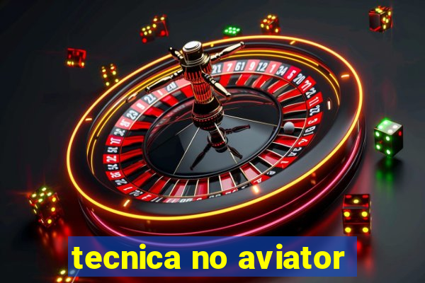 tecnica no aviator