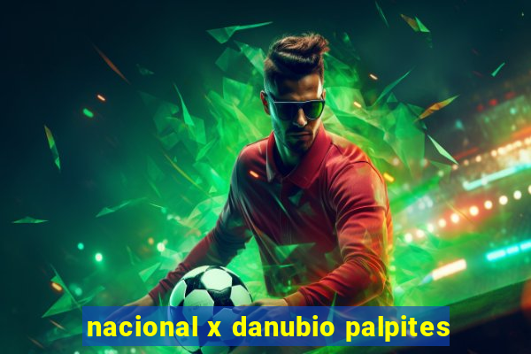 nacional x danubio palpites