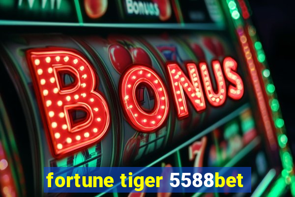 fortune tiger 5588bet