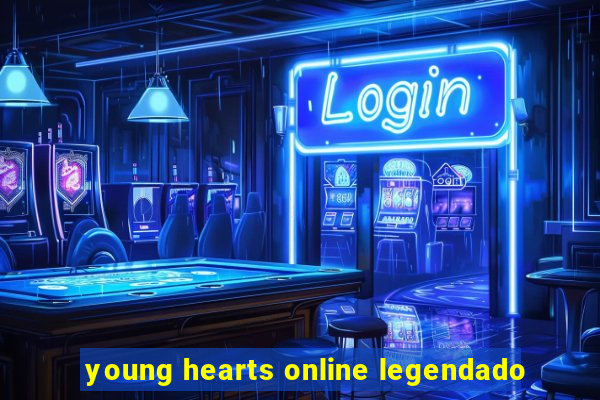 young hearts online legendado