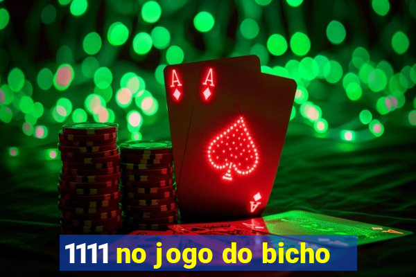 1111 no jogo do bicho