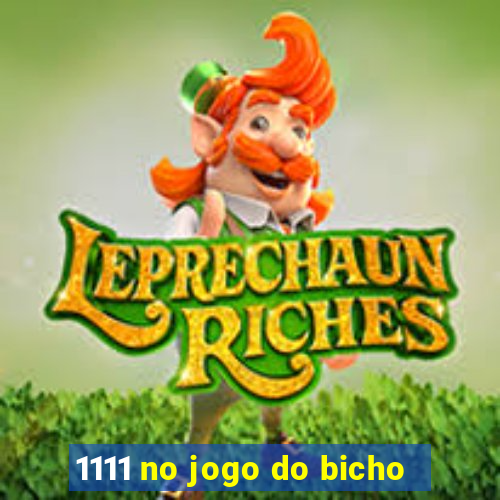 1111 no jogo do bicho