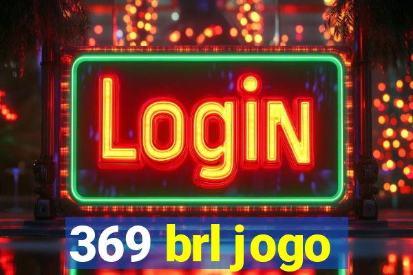 369 brl jogo