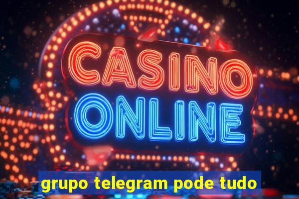 grupo telegram pode tudo