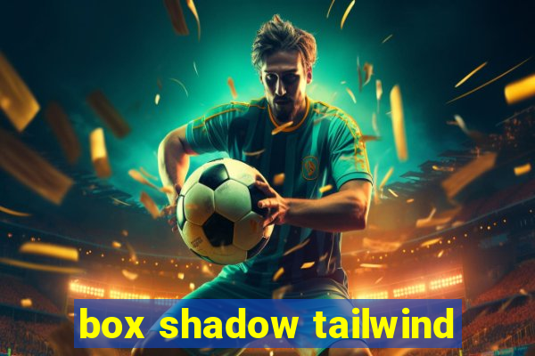 box shadow tailwind