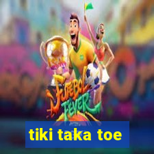 tiki taka toe