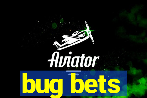 bug bets