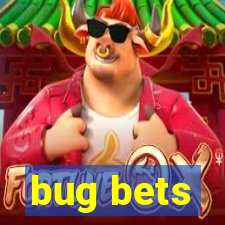 bug bets