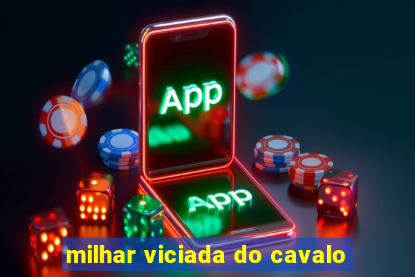 milhar viciada do cavalo