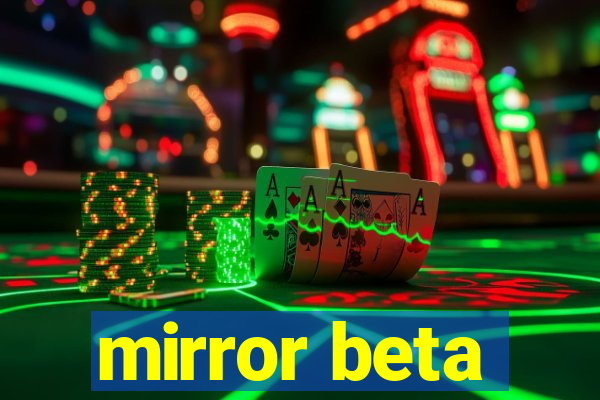 mirror beta