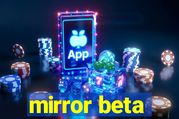 mirror beta