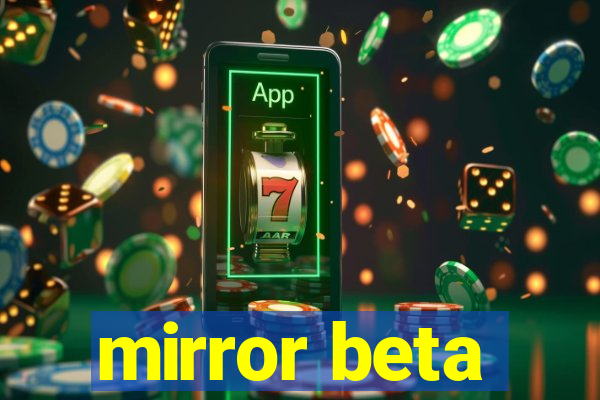 mirror beta