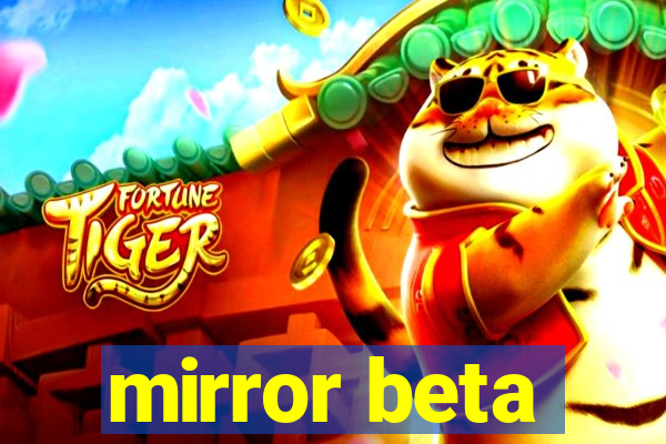 mirror beta