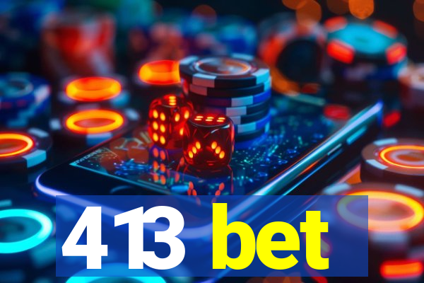 413 bet