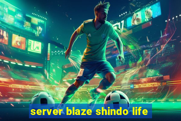 server blaze shindo life