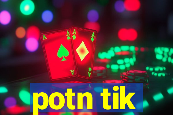 potn tik