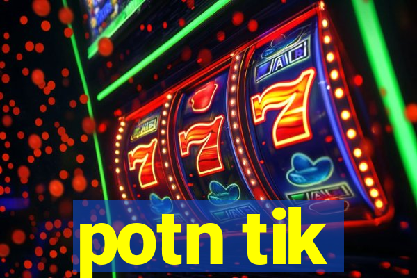 potn tik