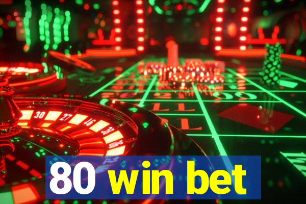 80 win bet