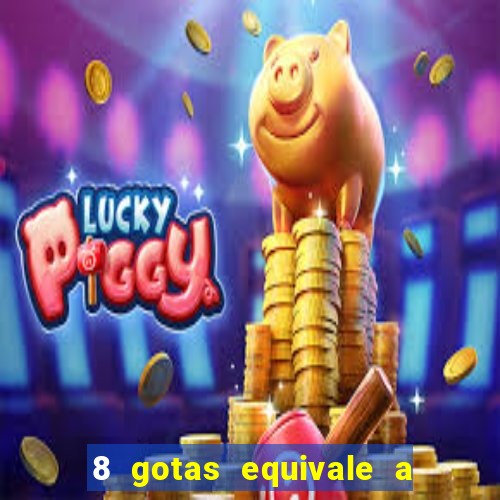 8 gotas equivale a quantos ml