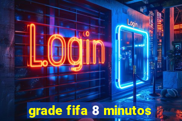 grade fifa 8 minutos