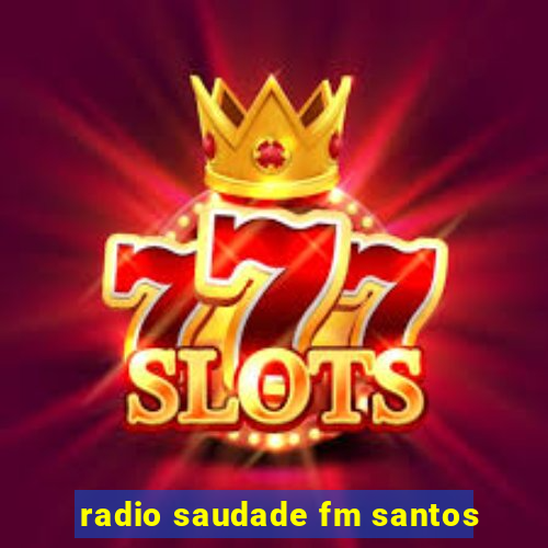 radio saudade fm santos