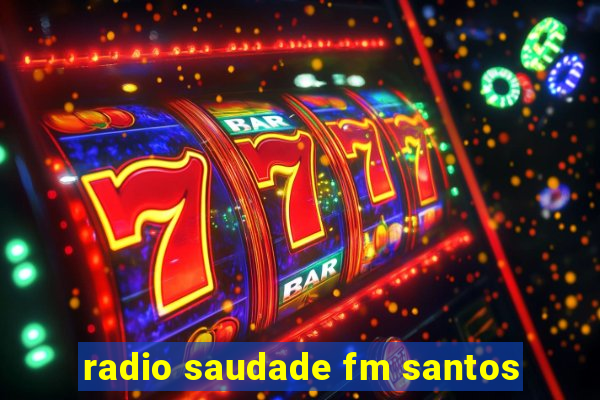 radio saudade fm santos