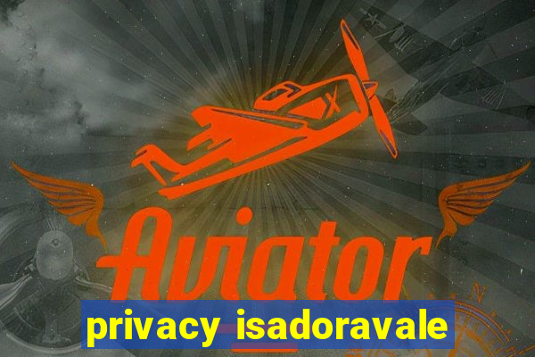 privacy isadoravale