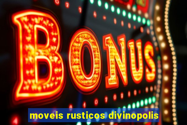 moveis rusticos divinopolis