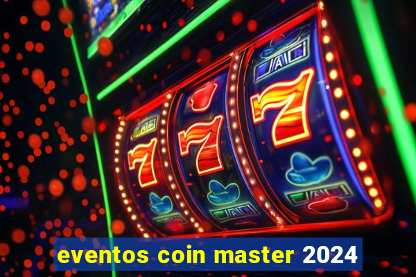 eventos coin master 2024