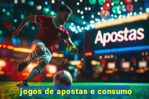 jogos de apostas e consumo