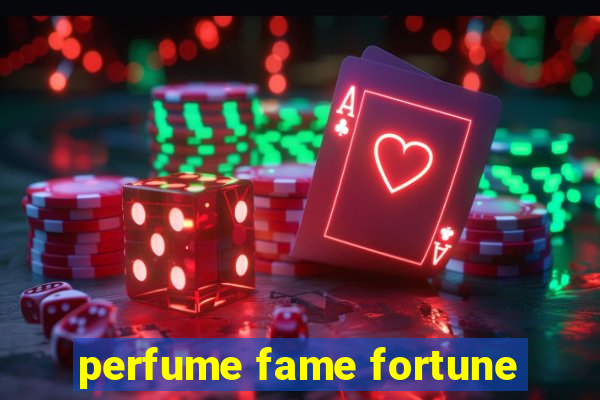 perfume fame fortune