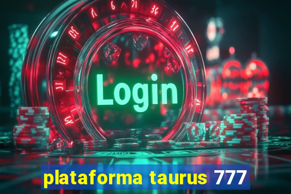 plataforma taurus 777