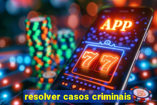 resolver casos criminais