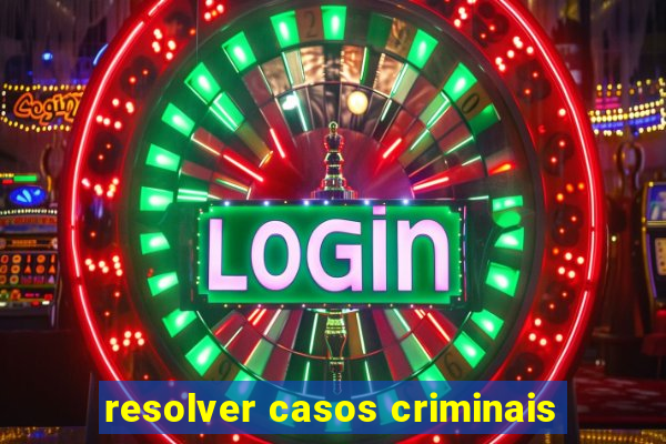 resolver casos criminais