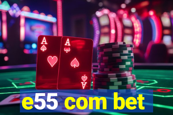 e55 com bet