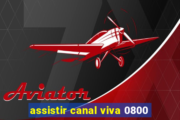 assistir canal viva 0800