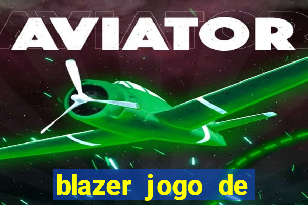 blazer jogo de ganhar dinheiro