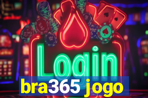 bra365 jogo