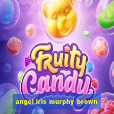 angel iris murphy brown