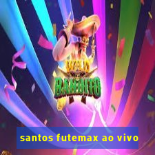 santos futemax ao vivo