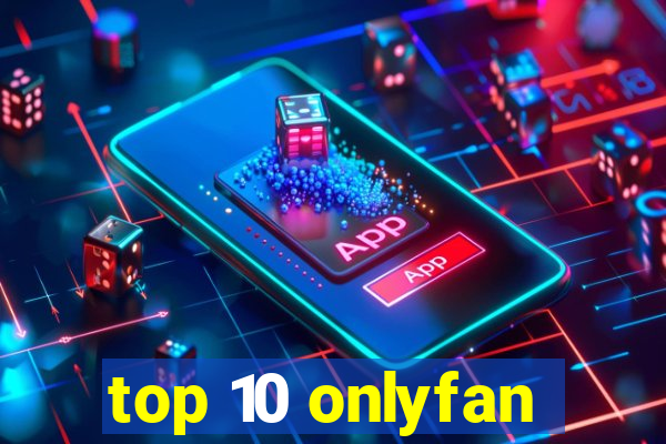 top 10 onlyfan